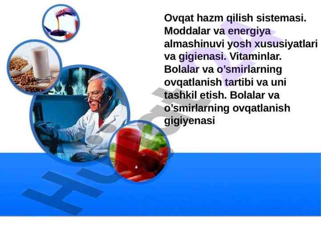 Ovqat hazm qilish sistemasi. Moddalar va energiya almashinuvi yosh xususiyatlari va gigienasi. Vitaminlar.  Bolalar va o’smirlarning ovqatlanish tartibi va uni tashkil etish. Bolalar va o’smirlarning ovqatlanish gigiyenasi