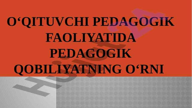 Pedagogik faoliyatdagi qobiliyat va rivojlanishi.