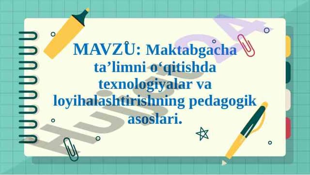 Maktabgacha ta’limni o‘qitishda texnologiyalar va loyihalashtirishning pedagogik asoslari