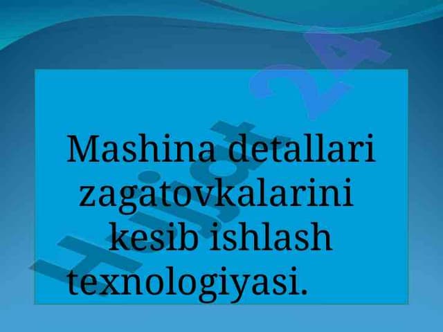 Mаshinа detаllаri zаgаtovkаlаrini  kesib ishlаsh texnologiyasi
