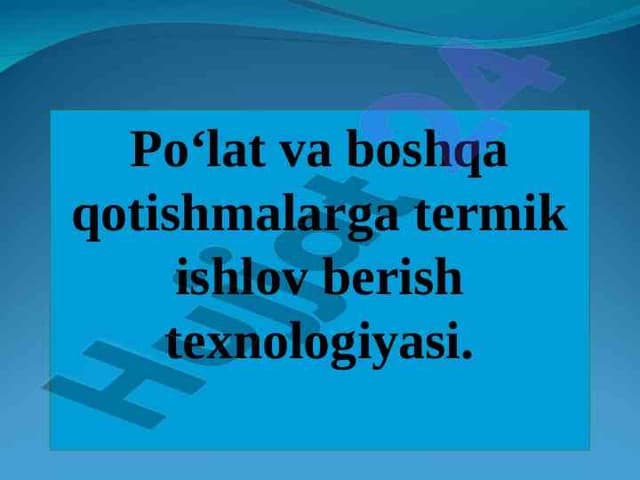 Po‘lat va boshqa qotishmalarga termik ishlov berish texnologiyasi.