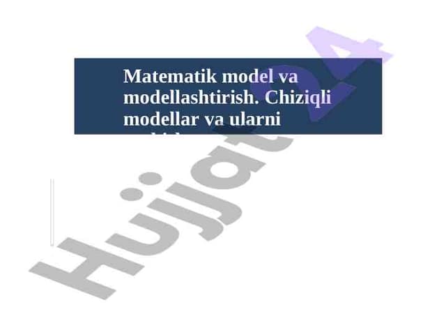 Matematik model va  modellashtirish. Chiziqli  modellar va ularni yechish