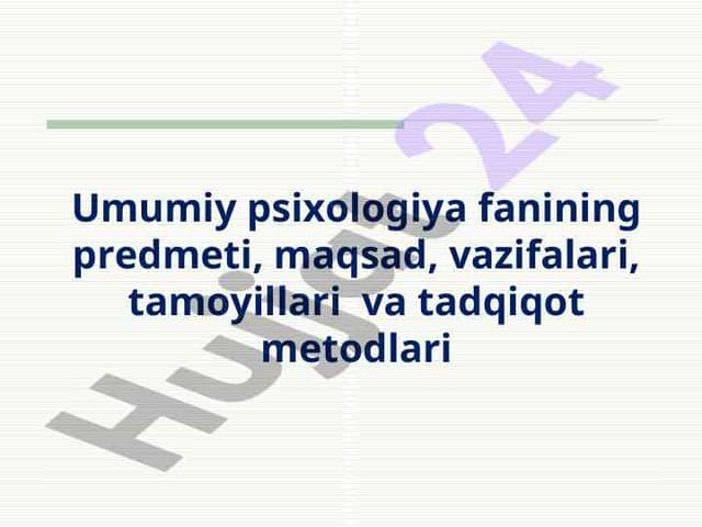 Umumiy psixologiya fanining predmeti, maqsad, vazifalari, tamoyillari  va tadqiqot metodlari