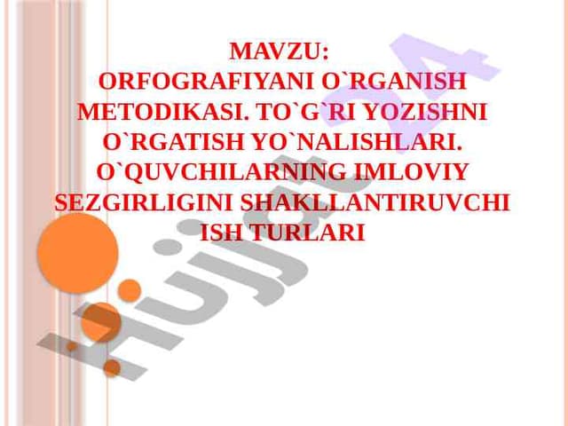 Orfografiyani o`rganish metodikasi. To`g`ri yozishni o`rgatish yo`nalishlari. O`quvchilarning imloviy sezgirligini shakllantiruvchi ish turlari